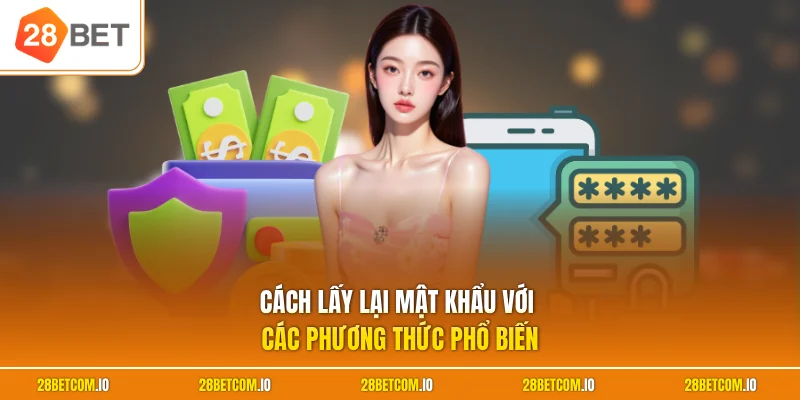 Cách lấy lại mật khẩu với các phương thức phổ biến