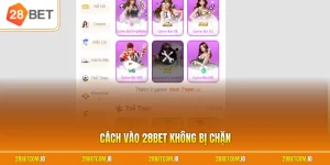 Cách vào 28BET không bị chặn