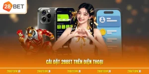 Cài đặt 28BET trên điện thoại
