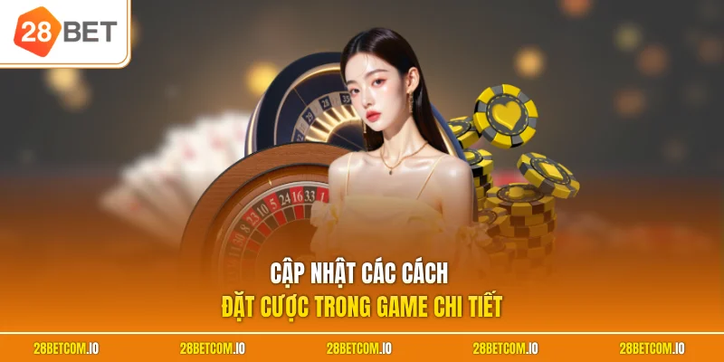 Cập nhật các cách đặt cược trong game chi tiết