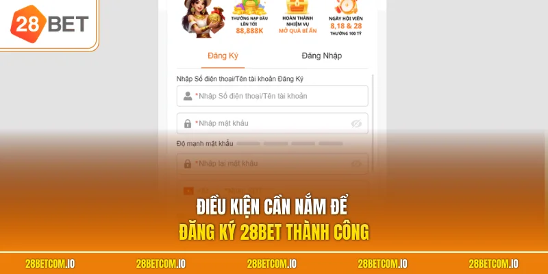 Điều kiện cần nắm để  đăng ký 28BET thành công