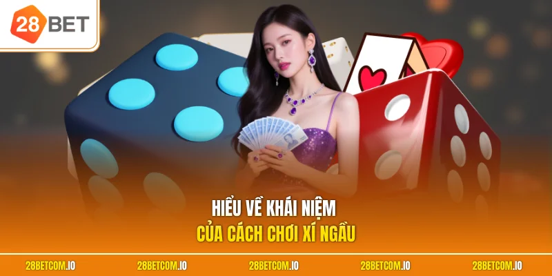 Hiểu về khái niệm của cách chơi xí ngầu