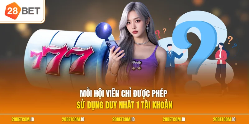 Mỗi hội viên chỉ được phép sử dụng duy nhất 1 tài khoản