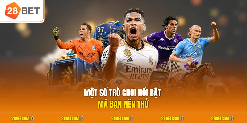 Thể Thao 28BET 2 Một số trò chơi nổi bật mà bạn nên thử