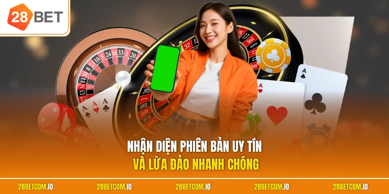 Nhận diện phiên bản uy tín và lừa đảo nhanh chóng