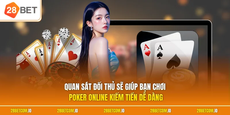 Quan sát đối thủ sẽ giúp bạn chơi Poker online kiếm tiền dễ dàng