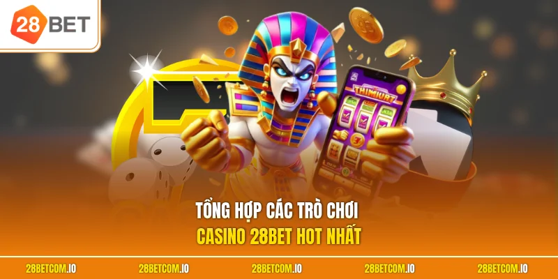 Tổng hợp các trò chơi casino 28BET hot nhất