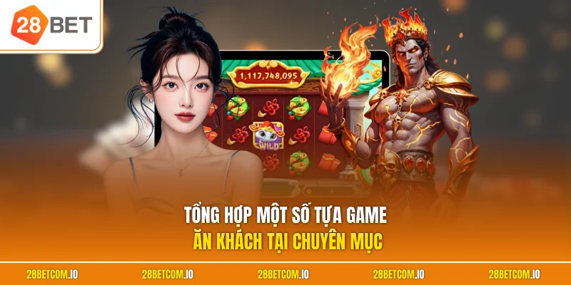 Blockchain 28BET 2 Tổng hợp một số tựa game ăn khách tại chuyên mục