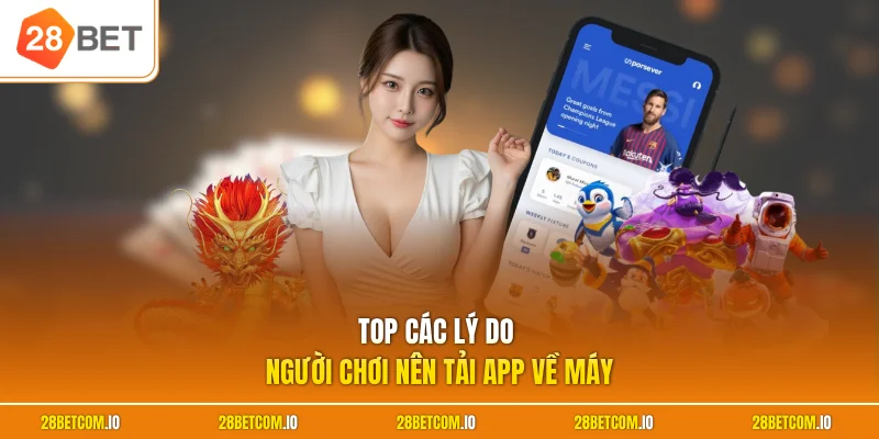 Top các lý do người chơi nên tải app về máy