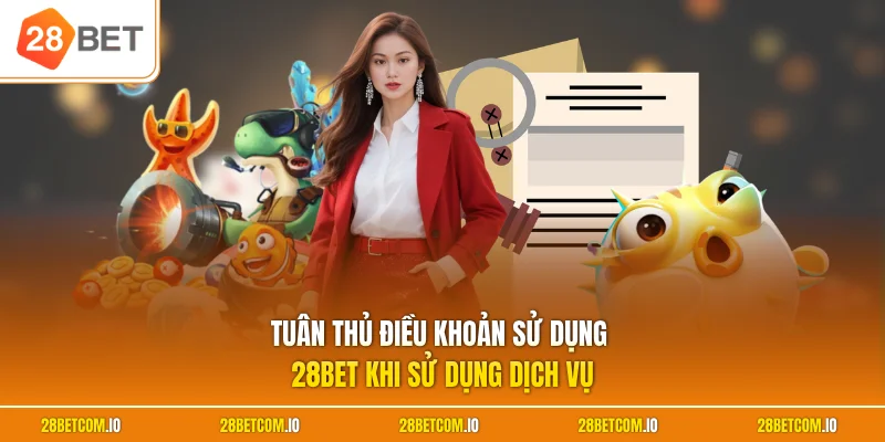 Điều khoản sử dụng 28BET 1 Tuân thủ điều khoản sử dụng 28BET trong mọi hoạt động