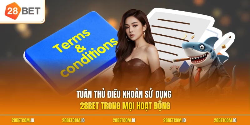 Điều khoản sử dụng 28BET 2 Tuân thủ điều khoản sử dụng 28BET khi sử dụng dịch vụ